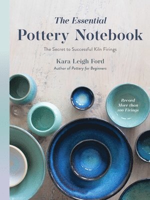 Kara Leigh Ford, Kara Leigh Ford - Essential Pottery Notebook, Häftad