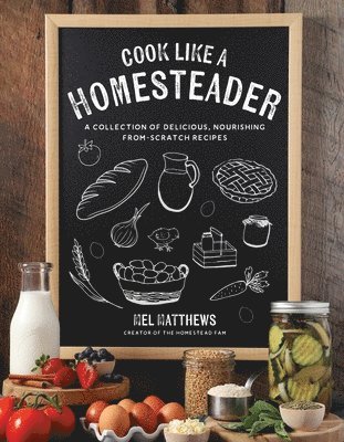 bokomslag Cook Like a Homesteader: A Collection of Delicious, Nourishing From-Scratch Recipes