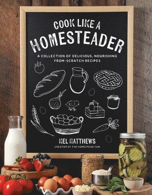 Mel Matthews - Cook Like a Homesteader, Häftad