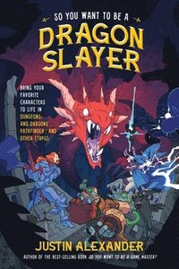 bokomslag So You Want to Be a Dragon Slayer?: Bring Your Favorite Characters to Life in Dungeons and Dragons, Pathfinder, and Other Ttrpgs