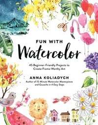 bokomslag Fun with Watercolor: 45 Beginner-Friendly Projects to Create Frame-Worthy Art