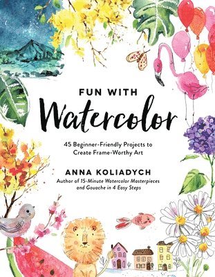 bokomslag Fun with Watercolor: 45 Beginner-Friendly Projects to Create Frame-Worthy Art