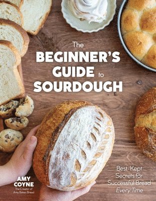 bokomslag The Beginner's Guide to Sourdough: Best-Kept Secrets for Successful Bread Every Time&#65279;