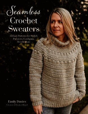 Seamless Crochet Sweaters: 15 Easy Patterns for Stylish Pullovers, Cardigans, Tees & More