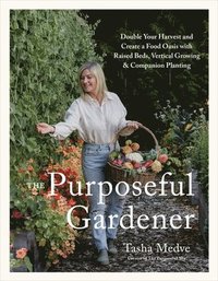 bokomslag The Purposeful Gardener: Double Your Harvest & Create a Food Oasis with Raised Beds, Vertical Growing & Companion Planting