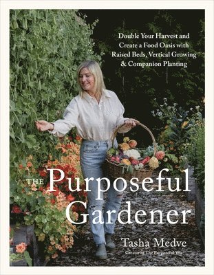 bokomslag The Purposeful Gardener: Double Your Harvest & Create a Food Oasis with Raised Beds, Vertical Growing & Companion Planting