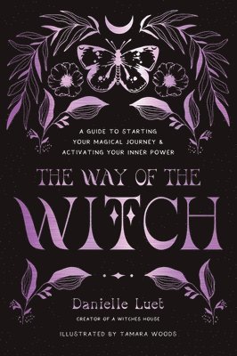 The Way of the Witch: A Guide to Starting Your Magical Journey and Activating Your Inner Power 1