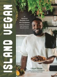 bokomslag Island Vegan: 75 Fresh & Bold Recipes from the Caribbean: Jamaica, Cuba, Puerto Rico, Dominican Republic & More