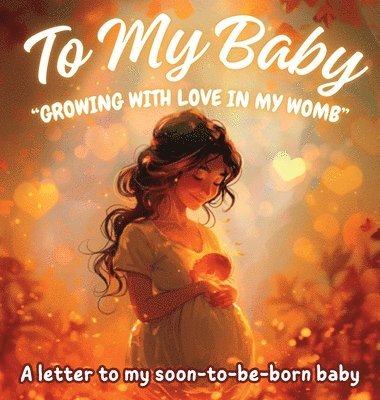 Karla G E, Karla G. E. - To My Baby "Growing with Love in My Womb", Inbunden