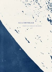 bokomslag Ala Ebtekar: Thirty-Six Views of the Moon
