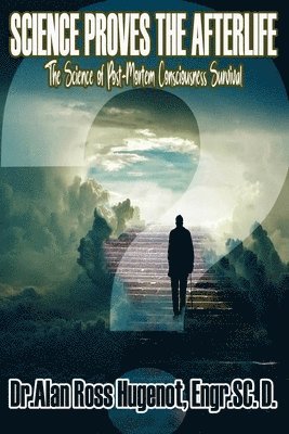 Science Proves the Afterlife