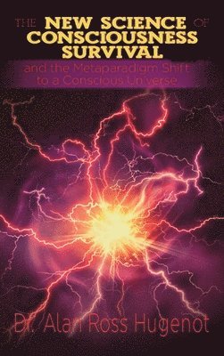 New Science of Consciousness Survival and the Metaparadigm Shift to a Conscious Universe 1