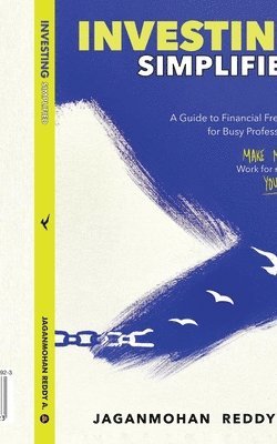 Investing Simplified: A Guide to Financial Freedom for Busy Professionals 1