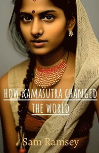 bokomslag How Kamasutra Changed The World