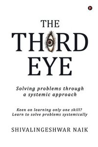 bokomslag The Third Eye: Solving problems through a systemic approach