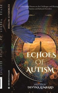 bokomslag Echoes Of Autism: Collection of Poems on the Challenges and Blessings of Autism and related disorders: Simple, Life-Changing, and Small Decisions for