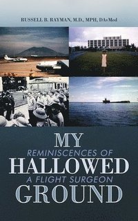 bokomslag My Hallowed Ground: Reminiscences of a Flight Surgeon