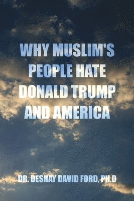bokomslag Why Muslim's People Hate Donald Trump and America