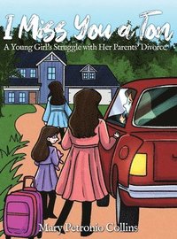 bokomslag I Miss You a Ton: A Young Girl's Struggle with Her Parents' Divorce