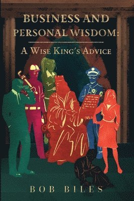 Business and Personal Wisdom: A Wise King's Advice 1