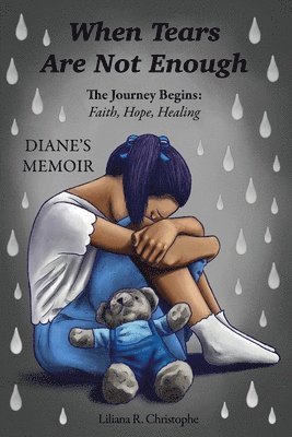 bokomslag When Tears Are Not Enough: The Journey Begins: Faith, Hope, Healing, Diane's Memoir