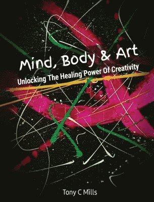 bokomslag Mind, Body & Art: Unlocking the Healing Power of Creativity