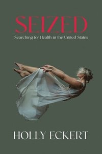 bokomslag Seized: Searching for Health in the United States