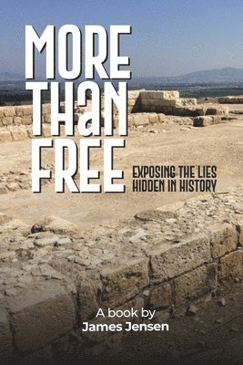 bokomslag More Than Free: Exposing the Lies Hidden in History