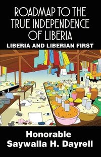 bokomslag Roadmap to the True Independence of Liberia: Liberia and Liberian First
