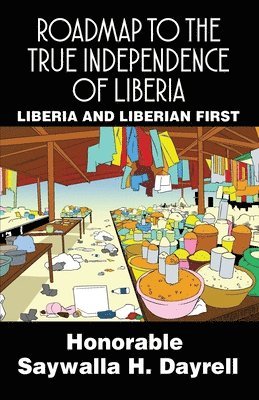 Roadmap to the True Independence of Liberia: Liberia and Liberian First 1