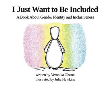 bokomslag I Just Want to Be Included: A Book About Gender Identity and Inclusiveness