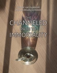 bokomslag The Channeled Path to Immortality
