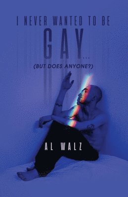bokomslag I Never Wanted To Be Gay... (but does anyone?)