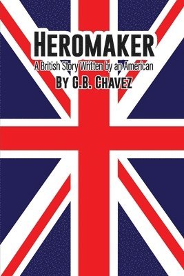 bokomslag Heromaker: A British Story Written by an American