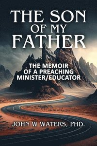 bokomslag The Son of My Father: The Memoir of a Preaching Minister/Educator