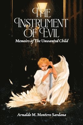 bokomslag The Instrument of Evil: Memoirs of The Unwanted Child