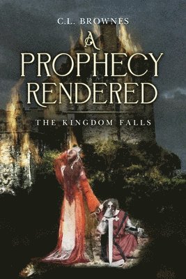 bokomslag A Prophecy Rendered: The Kingdom Falls