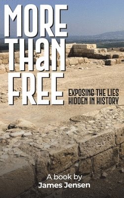 bokomslag More Than Free: Exposing the Lies Hidden in History