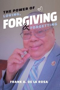 bokomslag The Power of Loving, Forgiving, & Forgetting