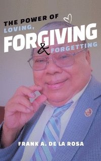 bokomslag The Power of Loving, Forgiving, & Forgetting