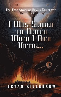 bokomslag I Was Scared to Death When I Died Until...