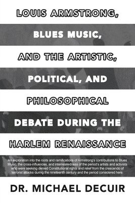 bokomslag Louis Armstrong, Blues Music, and the Artistic, Political, and Philosophical Debate During the Harlem Renaissance