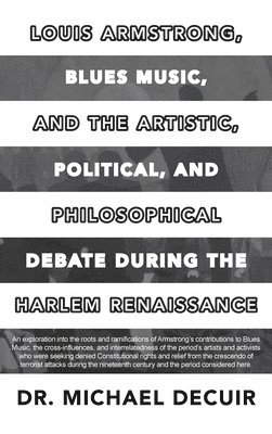 bokomslag Louis Armstrong, Blues Music, and the Artistic, Political, and Philosophical Debate During the Harlem Renaissance