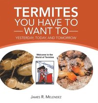 bokomslag Termites You Have to Want To: Yesterday, Today, and Tomorrow
