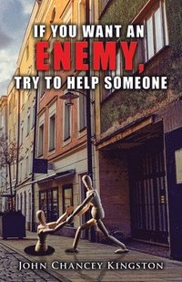 bokomslag If You Want an Enemy, Try to Help Someone
