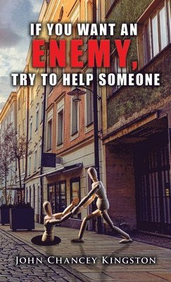 If You Want an Enemy, Try to Help Someone 1