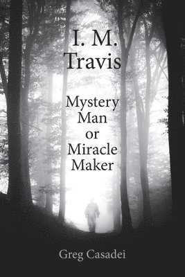 bokomslag I.M. Travis Mystery Man or MiracleMaker