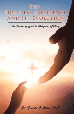 George A Miller, George A. Miller, Dr. George A. Miller - Holiness Experience and Its Evolution, Häftad