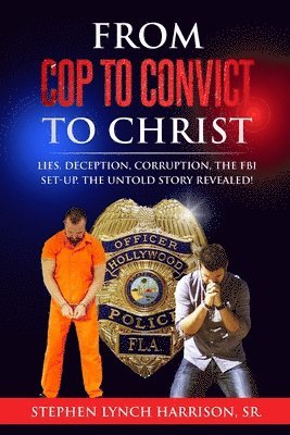 bokomslag From Cop to Convict to Christ