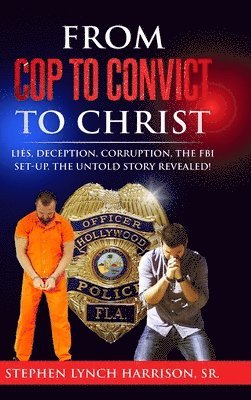 bokomslag From Cop to Convict to Christ